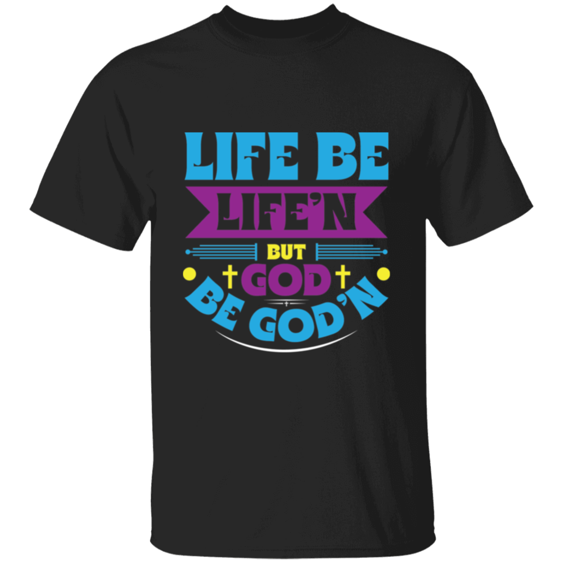 GOD B GOD’N T-Shirt