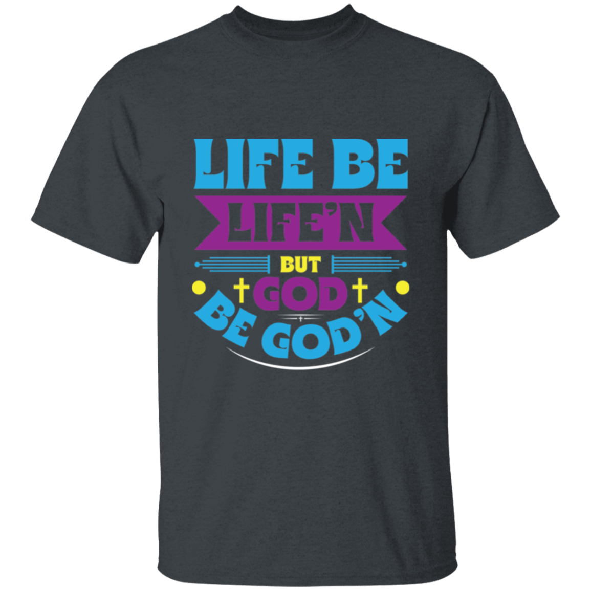 GOD B GOD’N T-Shirt