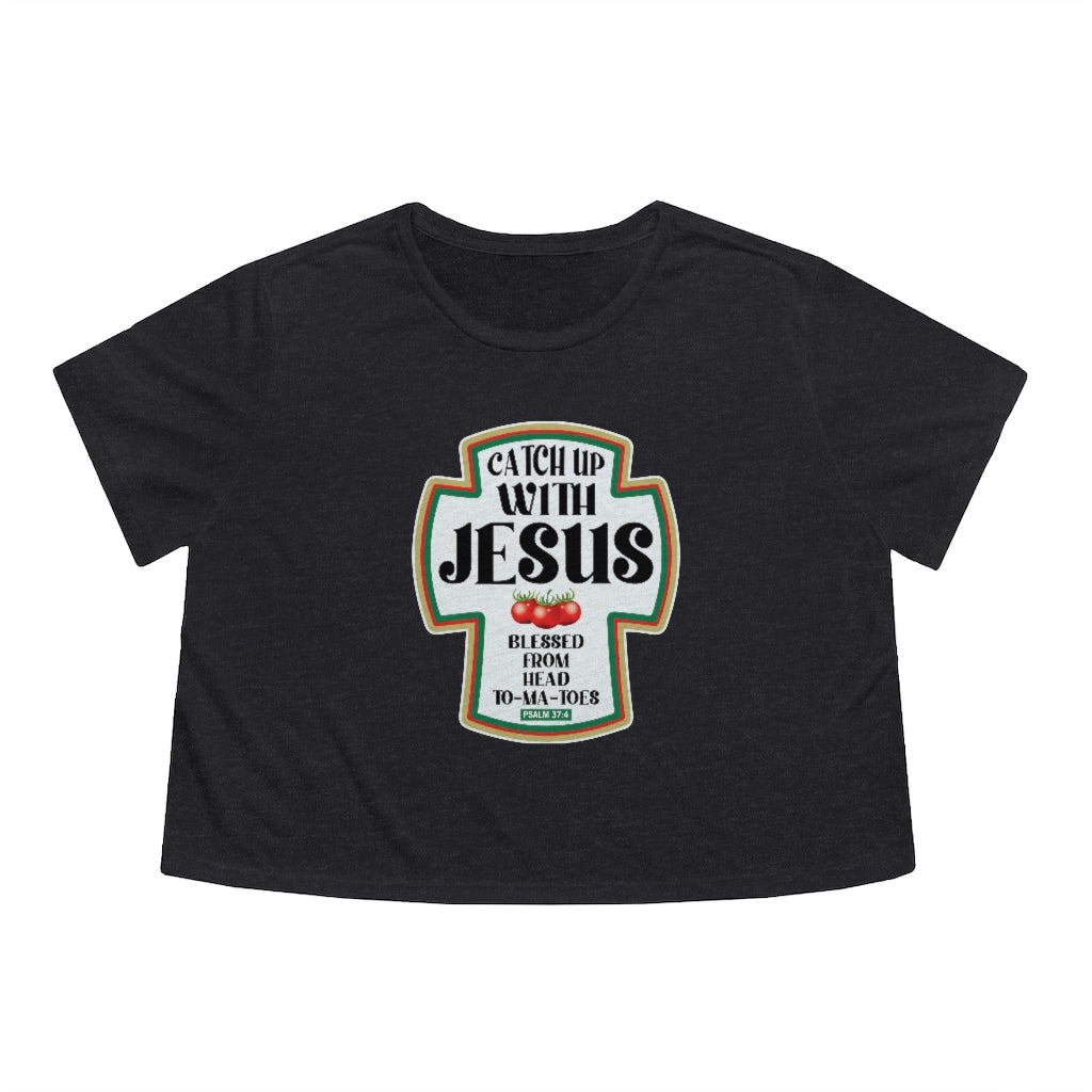 CATCH UP W/JESUS Flowy Cropped Tee