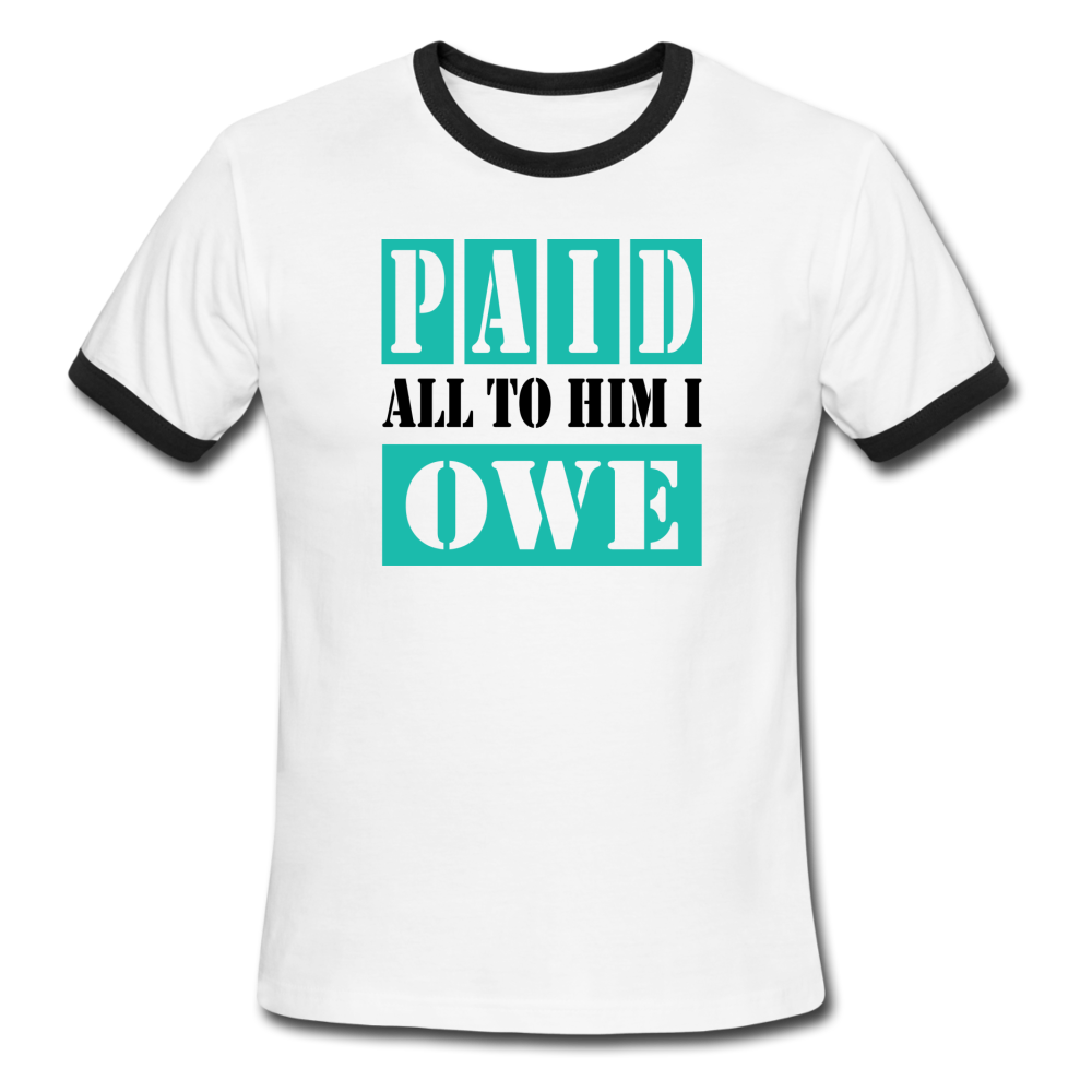 PAID ALL TO HIM I OWE Ringer T-Shirt - white/black