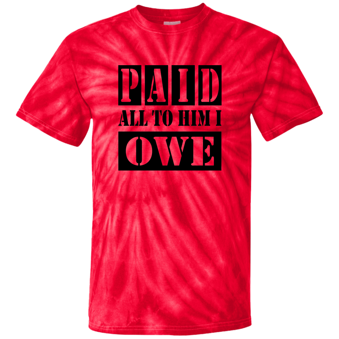 PAID ALL TO HIM I OWE 100% Cotton Tie Dye T-Shirt