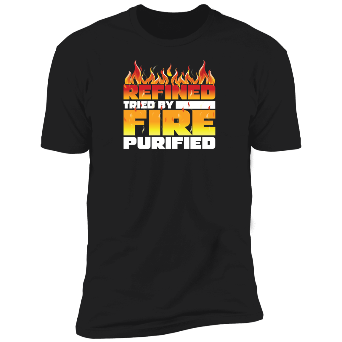 REFINED TRIED BY FIRE T-Shirt