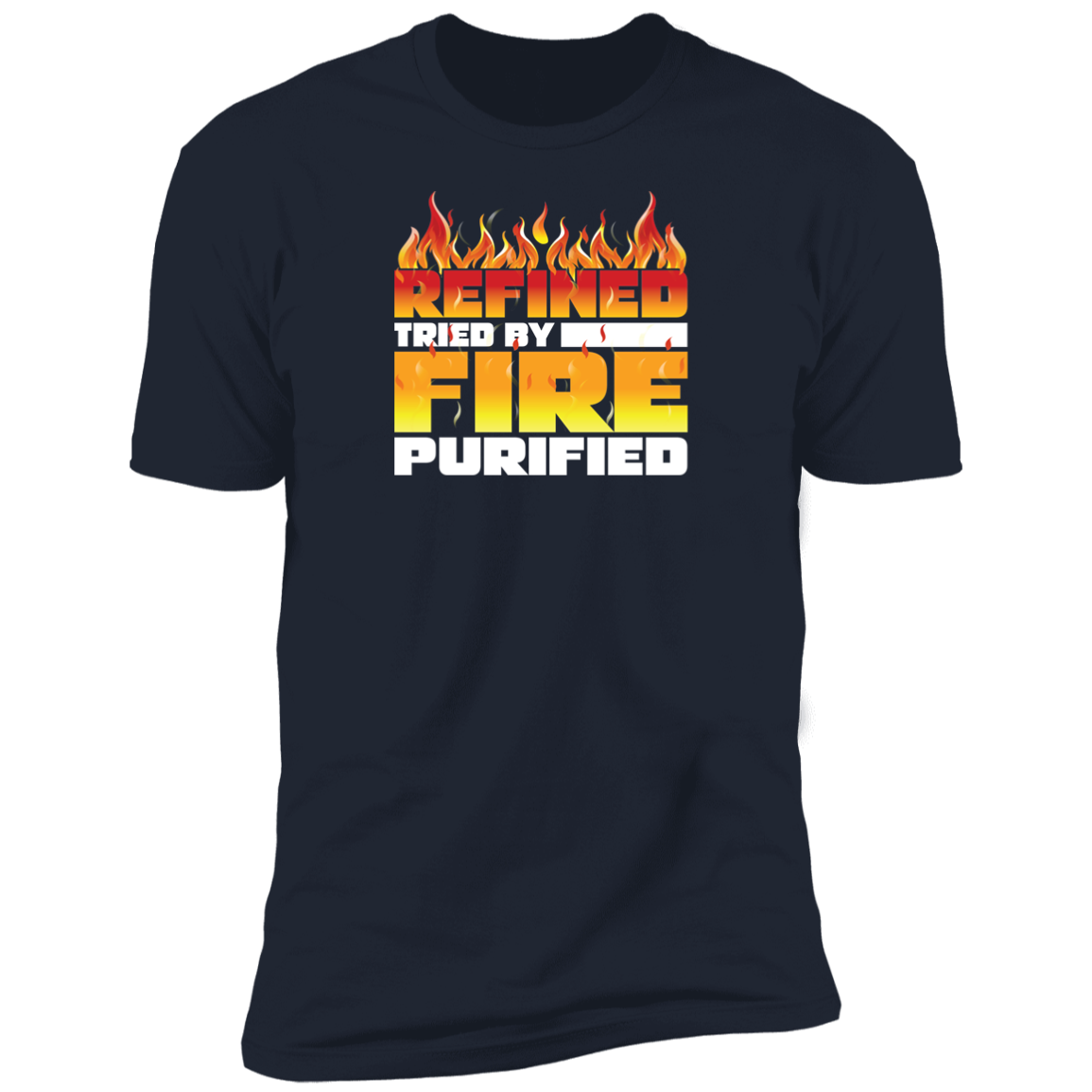 REFINED TRIED BY FIRE T-Shirt