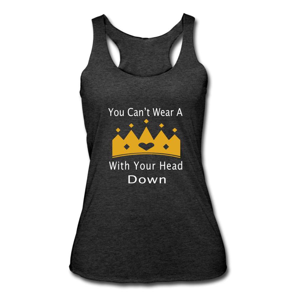 U Can't Wear A Crown With Your Head Down - heather black