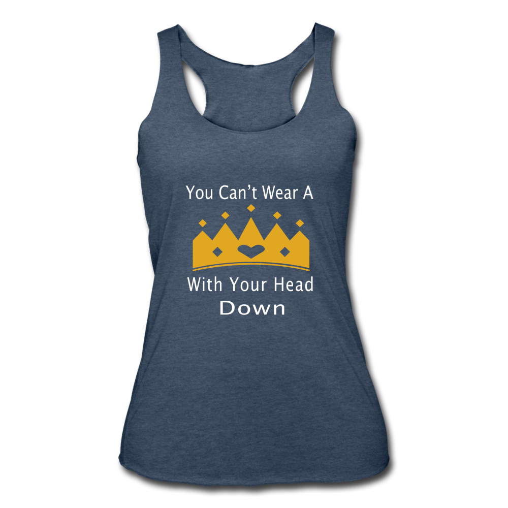 U Can't Wear A Crown With Your Head Down - heather navy