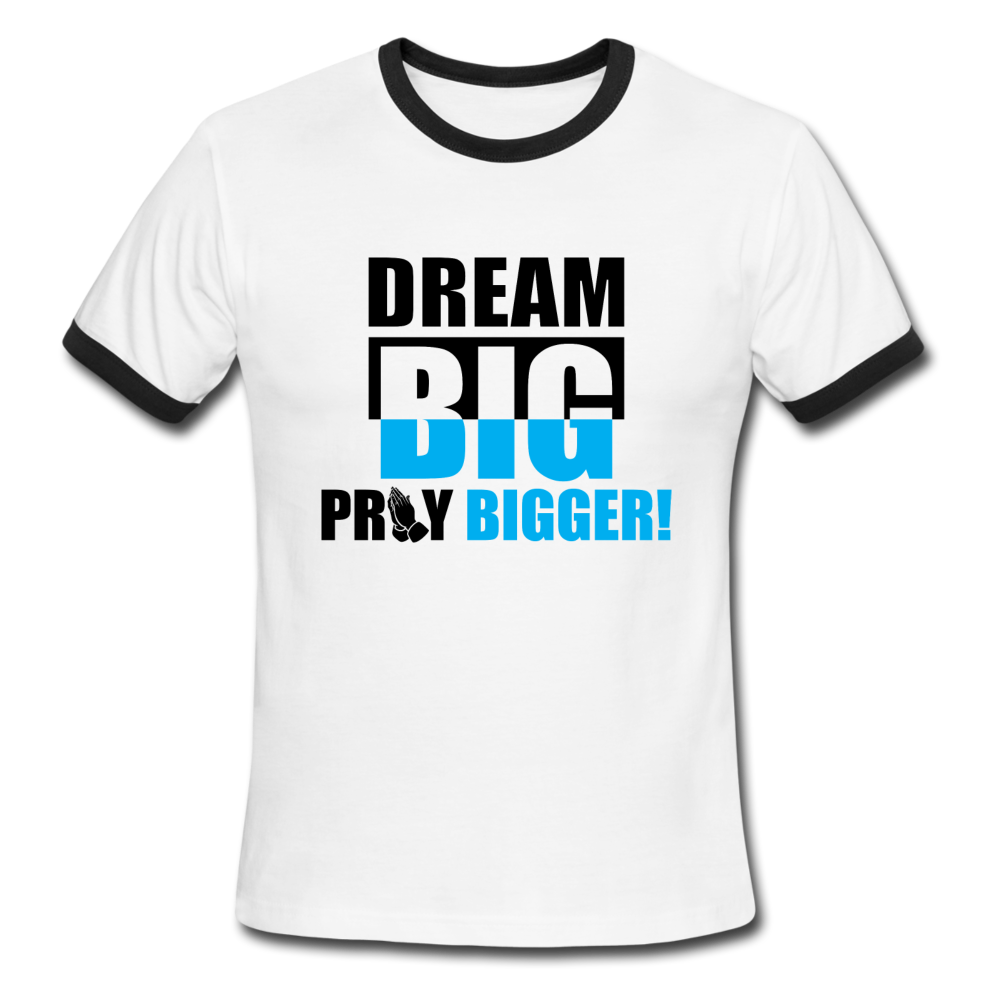 DREAM BIG PRAY BIGGER! Ringer T-Shirt - white/black