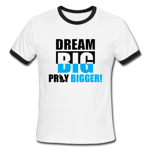 DREAM BIG PRAY BIGGER! Ringer T-Shirt - white/black
