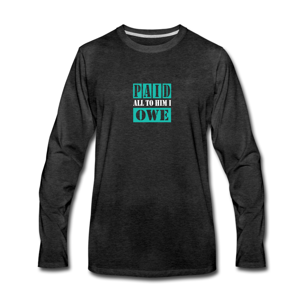 PAID ALL TO HIM I OWE Long Sleeve T-Shirt - charcoal gray